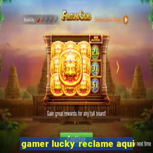 gamer lucky reclame aqui